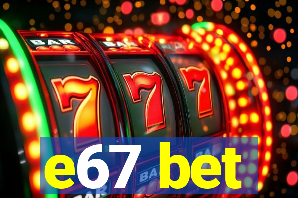 e67 bet